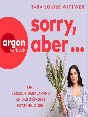 cover image of Sorry, aber ...--Eine Verzichtserklärung an das ständige Entschuldigen (Ungekürzte Autorinnenlesung)